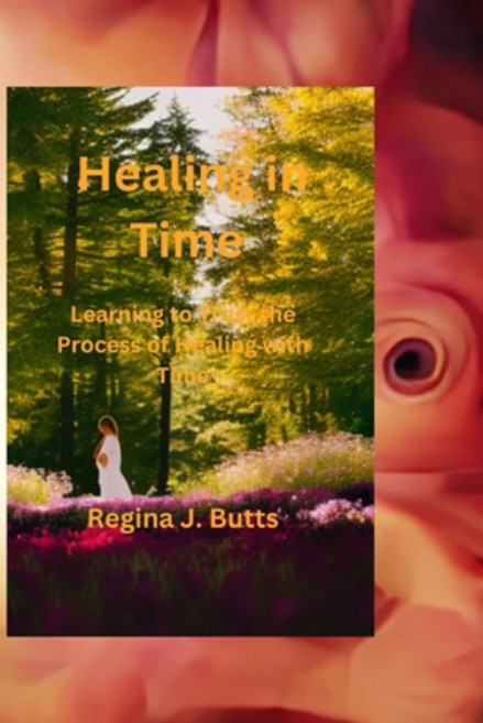 (영문도서) Healing In Time: Learning to Trust the Process of Healing with Time Paperback, Independently Published, English, 9798379053727