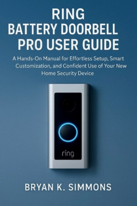 (영문도서)Ring Battery Doorbell Pro User Guide: A Hands-On Manual for Effortless Setup Sm... Paperback, Independently Published, English, 9798270085834