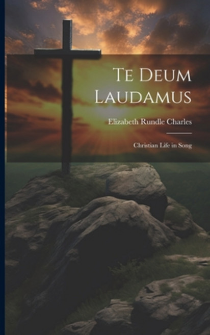 (영문도서) Te Deum Laudamus: Christian Life in Song Paperback, Legare Street Press, English, 9781021991034