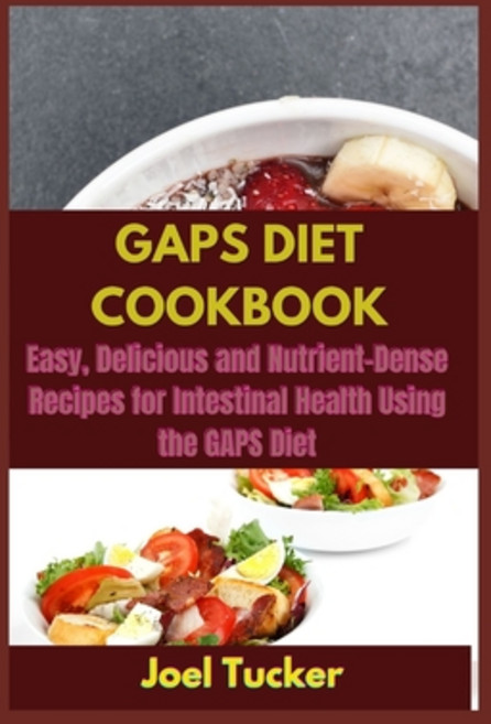 Gaps Diet Cookbook: Easy Delicious and Nutrient-Dense Recipes for Intestinal Health Using the GAPS ... Paperback, Independently Published