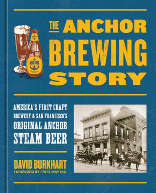 (영문도서) The Anchor Brewing Story: America's First Craft Brewery & San Francisco's Original Anchor Ste... Hardcover, Ten Speed Press, English, 9780399581236