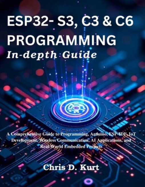 (英文圖書)ESP32- S3 C3 & C6 Programming In-depth Guide: A Comprehensive Guide to Programm... 平裝版, Independently Published, 英文