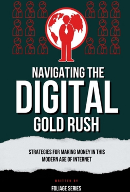 (영문도서) Navigating The Digital Gold Rush: A Guide to Making Money in the Digital Age Paperback, Independently Published, English, 9798324205881