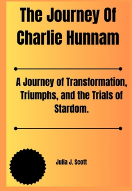 (영문도서) The Journey Of Charlie Hunnam: A Journey of Transformation Triumphs and the Trials of Stardom. Paperback, Independently Published, English, 9798883980861