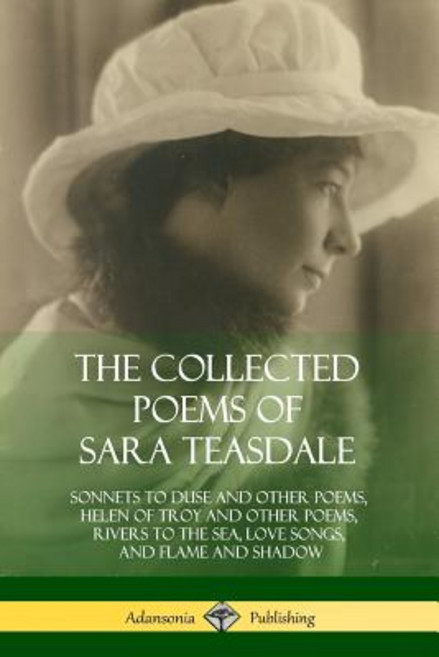 (영문도서)The Collected Poems of Sara Teasdale: Sonnets to Duse and Other Poems Helen of... Paperback, Lulu.com, English, 9781387998159