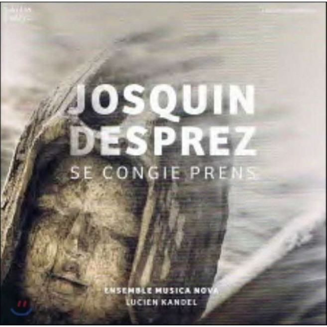 JOSQUIN DESPREZ - SE CONGIE PRENS/ ENSEMBLE MUSICA NOVA LUCIEN KANDEL 데프레: 샹송 모음집 독일수입반, 1CD