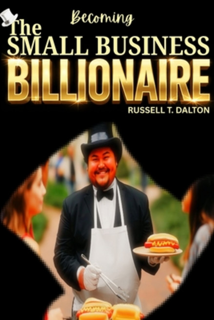 (영문도서)Becoming The Small Business Billionaire: Grow Your Easy Access Business Plans To... Paperback, Independently Published, English, 9798243034470