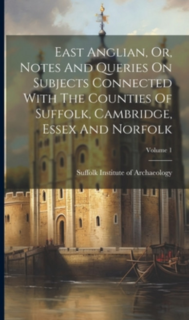 (영문도서) East Anglian Or Notes And Queries On Subjects Connected With The Counties Of Suffolk Cambr... Hardcover, Legare Street Press, English, 9781020205385