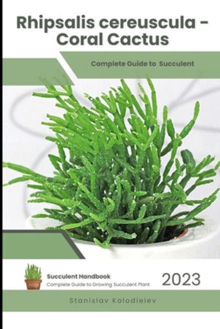 (영문도서) Rhipsalis cereuscula - Coral Cactus: Succulent Handbook: Complete Guide to Growing Succulent ... Paperback, Independently Published, English, 9798857683347