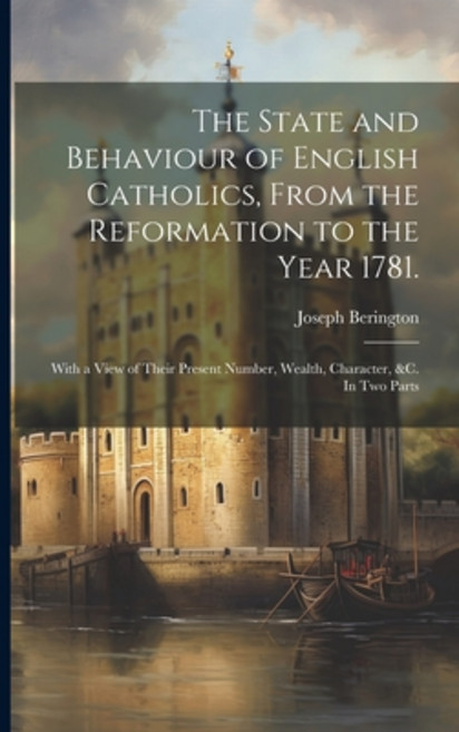 (영문도서) The State and Behaviour of English Catholics From the Reformation to the Year 1781.: With a ... Paperback, Legare Street Press, 9781021495099