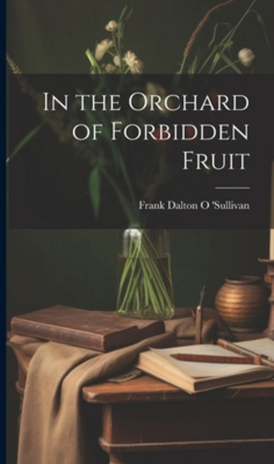 (영문도서) In the Orchard of Forbidden Fruit Hardcover, Legare Street Press, English, 9781020838835