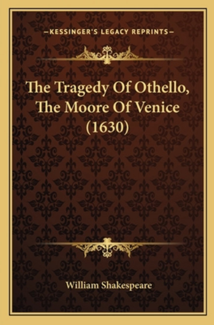 The Tragedy Of Othello The Moore Of Venice (1630) Paperback, Kessinger Publishing