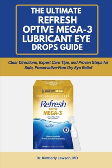 (영문도서)The Ultimate Refresh Optive Mega-3 Lubricant Eye Drops Guide: Clear Directions ... Paperback, Independently Published, English, 9798270565985