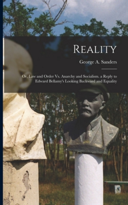 (영문도서) Reality: Or Law and Order Vs. Anarchy and Socialism. a Reply to Edward Bellamy's Looking Bac... Paperback, Legare Street Press, English, 9781017961560