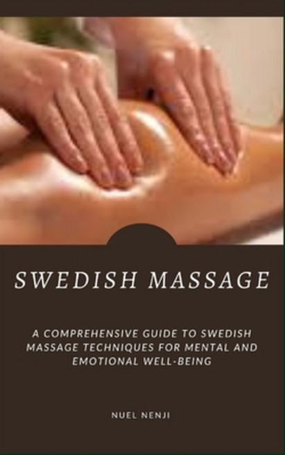 (영문도서) Swedish Massage: A Comprehensive Guide To Swedish Massage Techniques For Mental And Emotional... Paperback, Independently Published, English, 9798872919339