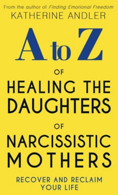 (영문도서) A-Z of Healing The Daughters of Narcissistic Mothers: Recover and Reclaim Your Life Paperback, Independently Published, English, 9798371211989
