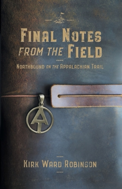 (영문도서) Final Notes from the Field: Northbound on the Appalachian Trail Paperback, Highlandhome Publishing, English, 9780999604281