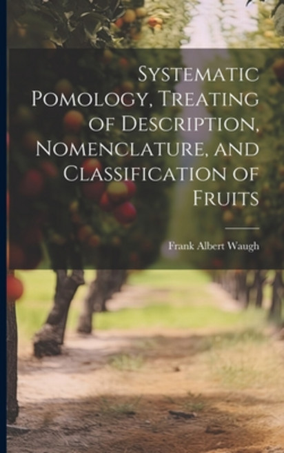 (영문도서) Systematic Pomology Treating of Description Nomenclature and Classification of Fruits Paperback, Legare Street Press, English, 9781022672758
