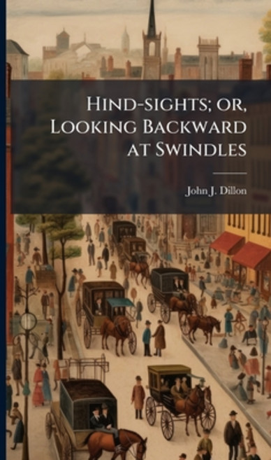 (영문도서)Hind-sights; or Looking Backward at Swindles Hardcover, Hutson Street Press, English, 9781024111040