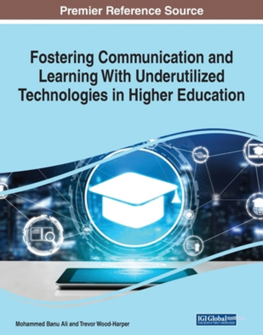 Fostering Communication and Learning With Underutilized Technologies in Higher Education 1 volume Paperback, Information Science Reference