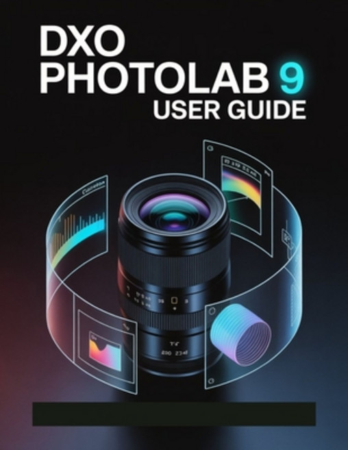 (영문도서)DxO PhotoLab 9 User Guide: A Step-by-Step Manual for Beginners and Seniors Cover... Paperback, Independently Published, English, 9798266906792