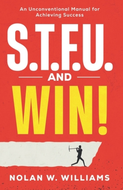 (영문도서)S.T.F.U. and Win!: An Unconventional Method for Achieving Success Paperback, Independently Published, English, 9798275226256