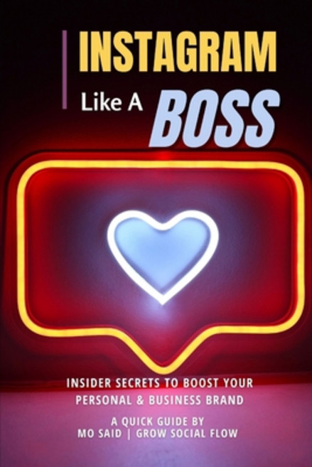 (영문도서) Instagram Like A Boss!: Insider Secrets to boost your Personal & Business Brand Paperback, Independently Published, English, 9798308622048