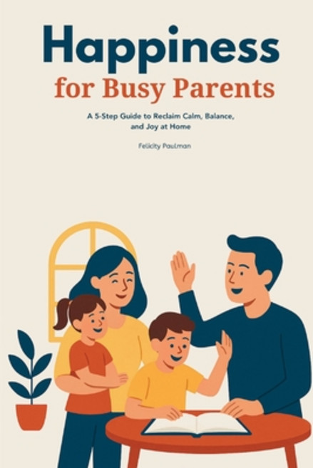 (英文圖書)Happiness for Busy Parents: A 5-Step Guide to Reclaim Calm Balance and Joy at... 平裝版, Mindplusfood, 英文