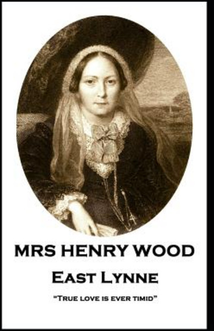 (영문도서) Mrs Henry Wood - East Lynne: "True love is ever timid" Paperback, Horse's Mouth, English, 9781787805712