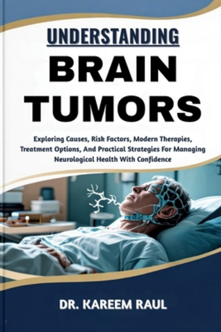 (영문도서)Understanding Brain Tumors: Exploring Causes Risk Factors Modern Therapies Tr... Paperback, Independently Published, English, 9798269822679