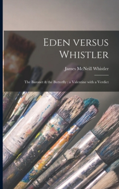 (영문도서) Eden Versus Whistler: the Baronet & the Butterfly: a Valentine With a Verdict Paperback, Legare Street Press, English, 9781014294326
