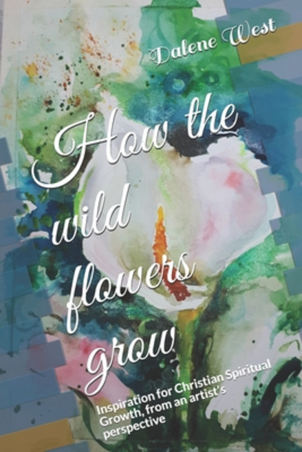(영문도서) How the wildflowers grow: Inspiration for Christian Spiritual Growth from an a... Paperback, Independently Published, English, 9781794223936