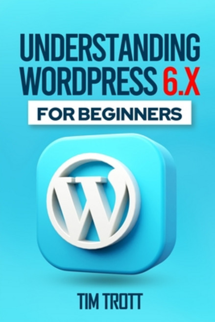 (영문도서) Understanding WordPress 6.x for Beginners Paperback, Independently Published, English, 9798394962851