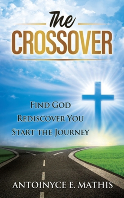 The Crossover: Find God Rediscover You Start the Journey Paperback, Primedia E-Launch LLC