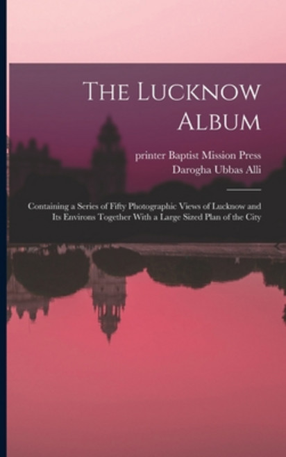 (영문도서) The Lucknow Album: Containing a Series of Fifty Photographic Views of Lucknow and Its Environ... Paperback, Legare Street Press, English, 9781018747231
