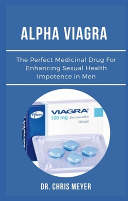 (영문도서) Alpha Viagra: The Perfect Medicinal Drug For Enhancing Sexual Health Impotence in Men Paperback, Independently Published, English, 9798496162876