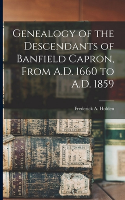 (영문도서) Genealogy of the Descendants of Banfield Capron From A.D. 1660 to A.D. 1859 Paperback, Legare Street Press, English, 9781015670969