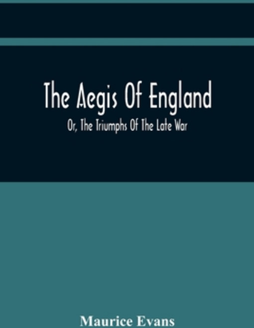 The Aegis Of England; Or The Triumphs Of The Late War As They Appear In The Thanks Of Parliament ... Paperback, Alpha Edition, English, 9789354419126