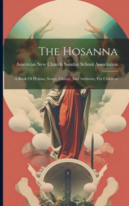 (영문도서) The Hosanna: A Book Of Hymns Songs Chants And Anthems For Children Paperback, Legare Street Press, English, 9781022382930