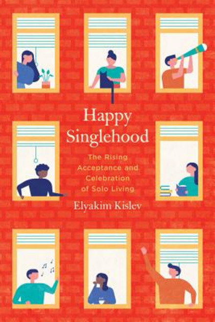 Happy Singlehood: The Rising Acceptance and Celebration of Solo Living Paperback, University of California Press