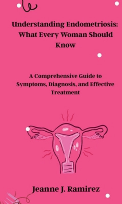 (영문도서)Understanding Endometriosis: What Every Woman Should Know: A Comprehensive Guide... Paperback, Independently Published, English, 9798276538433