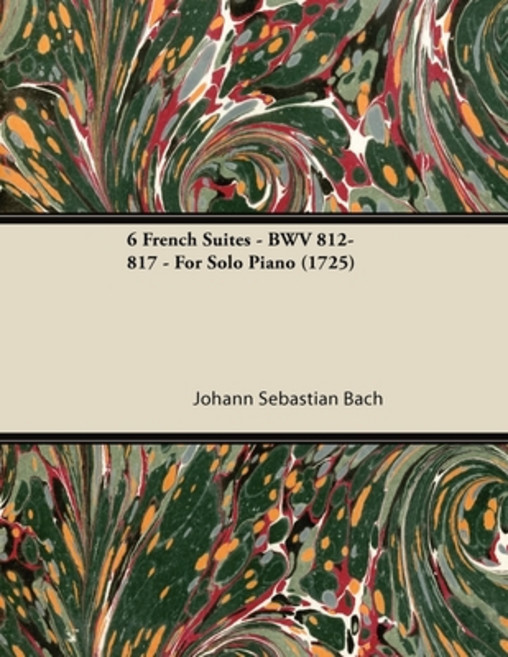 (영문도서) 6 French Suites - Bwv 812-817 - For Solo Piano (1725) Paperback, Chapman Press, English, 9781447476368