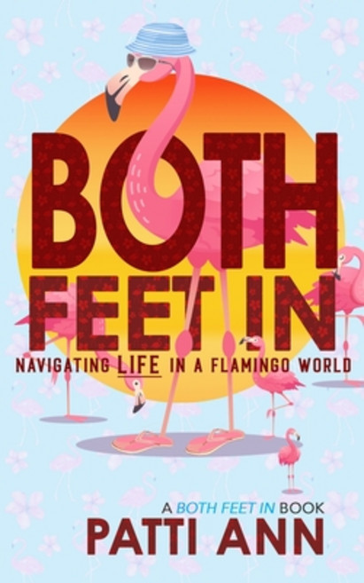 (영문도서) Both Feet In: Navigating Life in a Flamingo World Paperback, Flying Blue Monkey Press LLC, English, 9781736634790