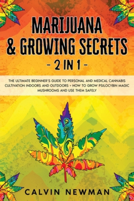 Marijuana and Growing Secrets - 2 in 1: The Ultimate Beginner's Guide to Personal and Medical Cannab... Paperback, Calvin Newman, English, 9781913907945