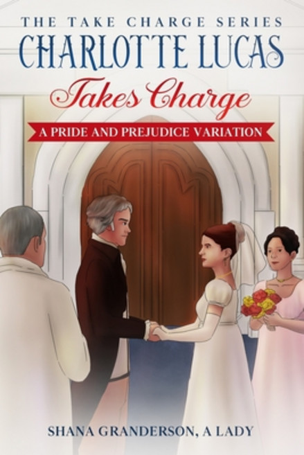 (영문도서) Charlotte Lucas Takes Charge - Book 1 of the Take Charge series: A Pride and Prejudice Variation Paperback, National Library of New Zea..., English, 9780473590468