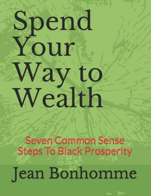 Spend Your Way to Wealth: Seven Common Sense Steps To Black Prosperity Paperback, Omnis Creative, English, 9781735006000