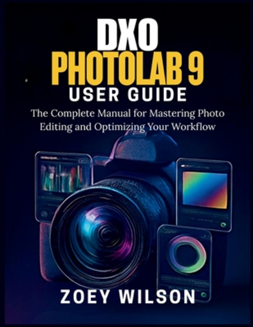 (영문도서)DxO PhotoLab 9 User Guide: The Complete Manual for Mastering Photo Editing and O... Paperback, Independently Published, English, 9798270906863