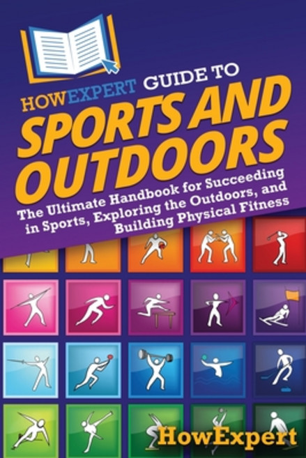 (영문도서) HowExpert Guide to Sports and Outdoors: The Ultimate Handbook for Succeeding in... Paperback, English, 9798895730706