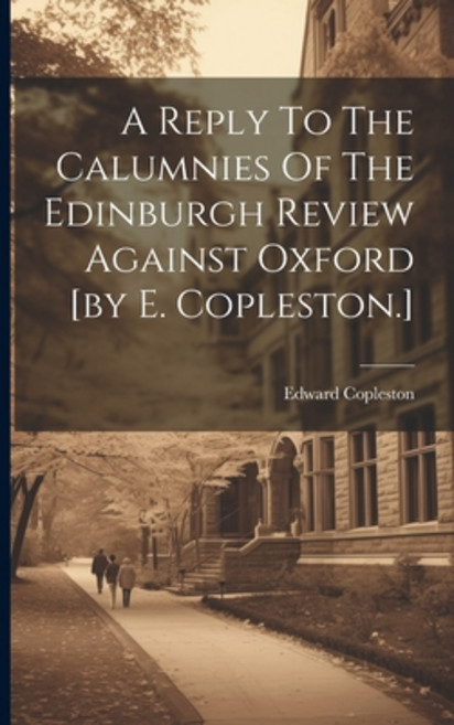 (영문도서) A Reply To The Calumnies Of The Edinburgh Review Against Oxford [by E. Copleston.] Paperback, Legare Street Press, English, 9781021546753