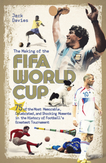 (영문도서) The Making of the Fifa World Cup: 75 of the Most Memorable Celebrated and Shocking Moments ... Hardcover, Pitch Publishing, English, 9781801501668